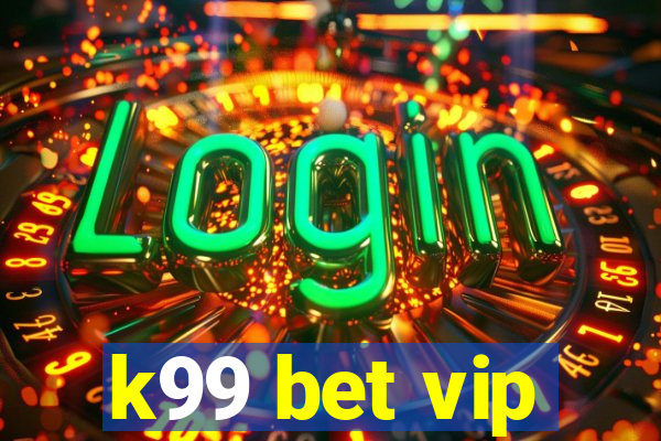 k99 bet vip